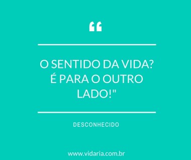 Sentido da vida É para o outro lado1
